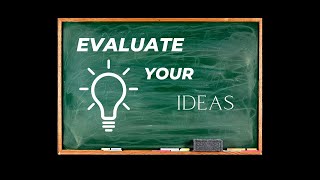 Evaluating Your Ideas: Using a Framework