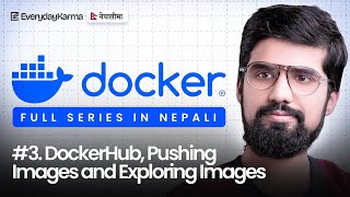 DockerHub, Pushing Image to DockerHub && Exploring Images | Docker series in Nepali | EverydayKarma