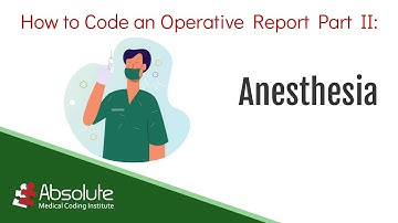Coding an Operative Report Part II: Anesthesia