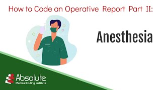 Coding an Operative Report Part II: Anesthesia