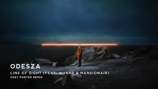 ODESZA - Line Of Sight (feat. WYNNE \& Mansionair) [Chet Porter Remix]