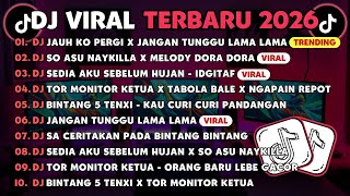 DJ TIKTOK TERBARU 2026🎵DJ JAUH KO PERGI X JANGAN TUNGGU LAMA LAMA🎵DJ SO ASU NAYKILLA X MELODY DORA