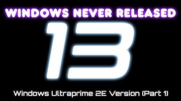 Windows Never Released 13 - Windows Ultraprime 2E Versions (Part 1)