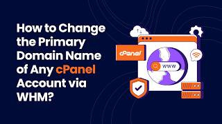 How to Change the Primary Domain of Any cPanel Account via WHM | Host IT Smart