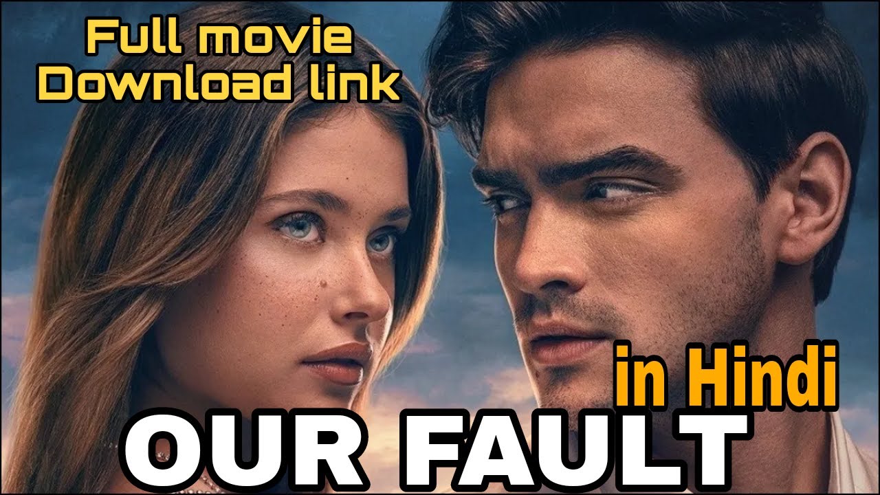 Our Fault Full Movie Hindi Dubbed | Free Download Link 2025 🔥
