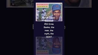 1956 Topps Baseball #15 Ernie Banks, the man, the myth, the GOAT