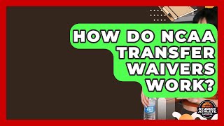 How Do NCAA Transfer Waivers Work - Student Athlete Central