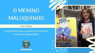 A história de hoje é “O Menino Maluquinho”,  com a escritora e professora  Ângela Russi.
