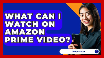 What Can I Watch On Amazon Prime Video? - Be App Savvy