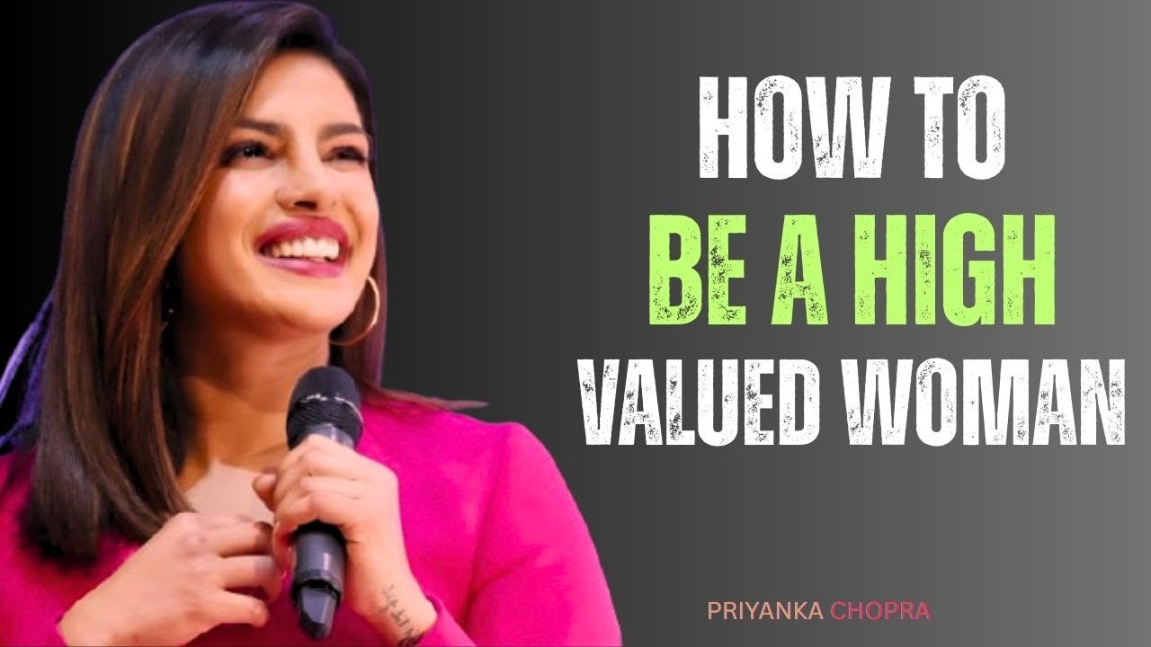 How to Be a High Value Woman | Powerful Motivation for Women By Priyanka Chopra 