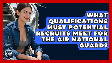 What Qualifications Must Potential Recruits Meet for the Air National Guard? - Air Guard Commanders