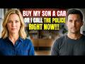 Buy my son a car or I’m calling the police!