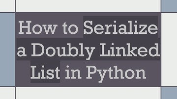 How to Serialize a Doubly Linked List in Python