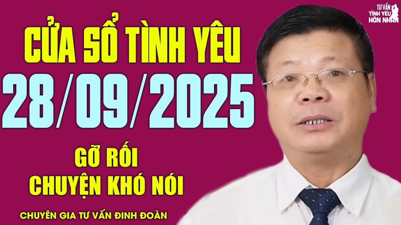 Nghe Cửa Sổ Tình Yêu Hôm Nay Ngày 28/09/2025 | Chuyên Gia Đinh Đoàn Gỡ Rối Chuyện Khó Nói