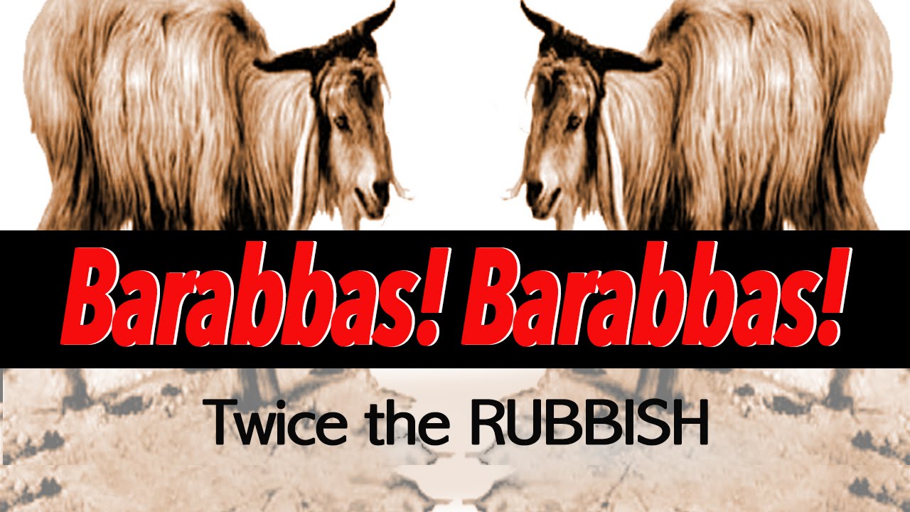 Barabbas! Barabbas! Twice the Rubbish - YouTube