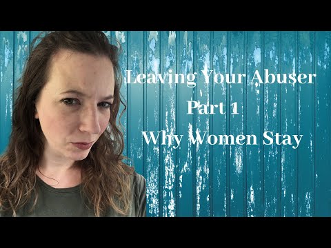 Leaving Your Abuser part 1 : Why Women Stay