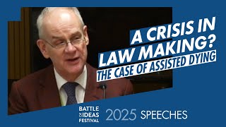 A crisis in law making? The case of assisted dying Speeches Battle of Ideas Festival