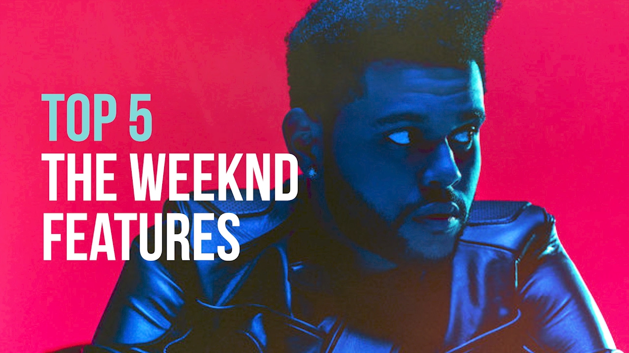 The Weeknd Features Top 5 The Weeknd Features - YouTube