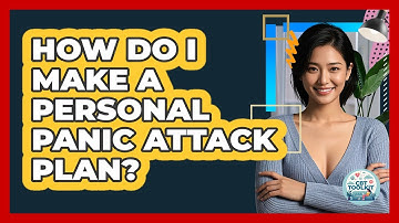 How Do I Make a Personal Panic Attack Plan?