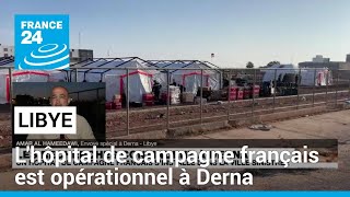 Libye : un hôpital de campagne français s'installe à Derna • FRANCE 24