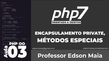 Curso de PHP 7 OO Aula 03 Encapsulamento, private, Métodos Especiais ou Específicos