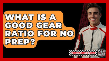 What Is A Good Gear Ratio For No Prep? - The Racing Xpert