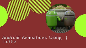 Android Animations Using  |  Lottie