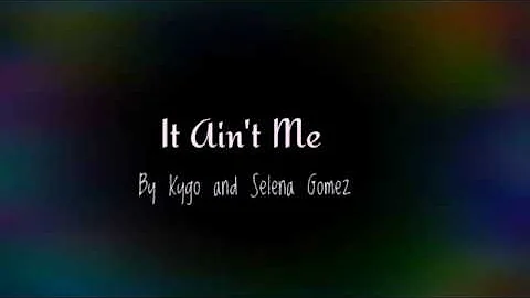 It Ain't me by Selena Gomez and Kygo - Lyric Video