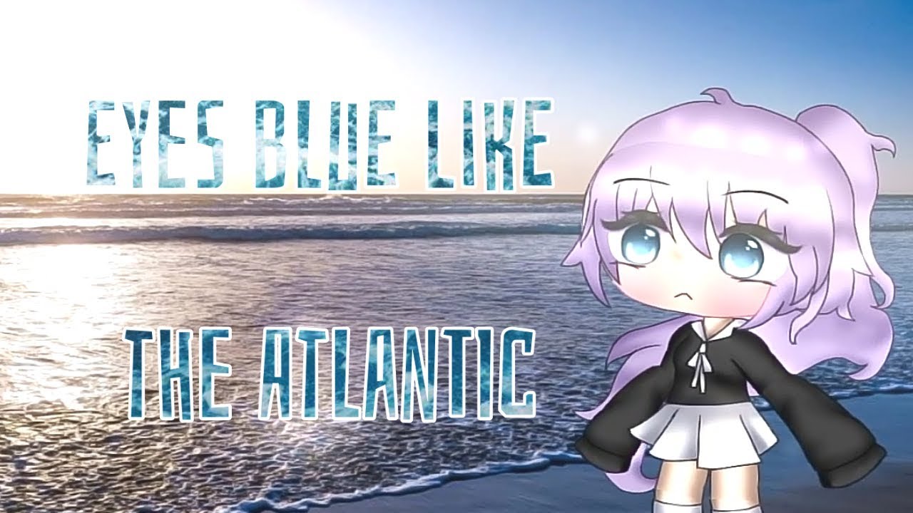 Eyes Blue Like the Atlantic Gacha Life Meme (SHORT) YouTube