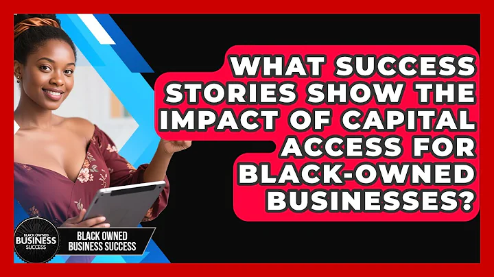 What Success Stories Show the Impact of Capital Access for Black-Owned Businesses?