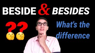 BESIDE AND BESIDES.What's the difference?