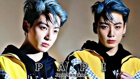 Jeon Jungkook - PAPI [FMV]