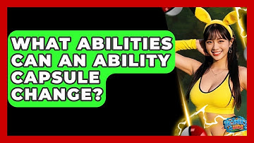 What Abilities Can An Ability Capsule Change? - The Trainers Guide