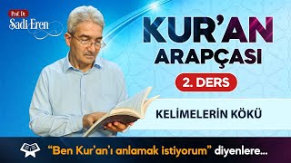 Kur'an Arapçası - Kelimelerin Kökü - 2. Ders | Prof. Dr. Şadi EREN