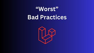 Top 5 Laravel "Bad Practices" (My Opinion)