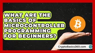 What Are the Basics of Microcontroller Programming for Beginners?
