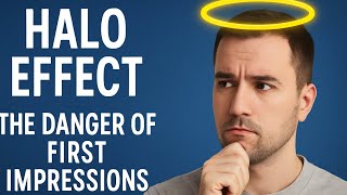 The Dangerous Power of First Impressions | Halo Effect Explained