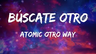 Atomic Otro Way - Búscate Otro (Letras)