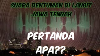 Fenomena Terkini - SUARA DENTUMAN DI LANGIT JATENG | PERTANDA APA???