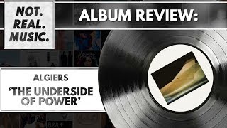 Algiers - The Underside of Power - Album Review