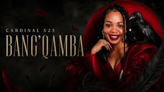 Cardinal X25 - Bang'qamba [Official Audio]