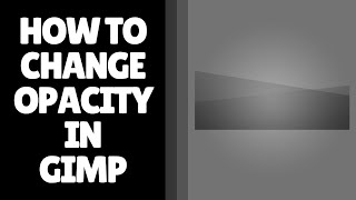 How to Change Opacity in GIMP | Adjust Opacity Level