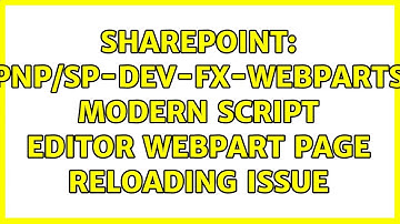 Sharepoint: pnp/sp-dev-fx-webparts Modern Script Editor Webpart page reloading issue