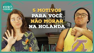 #TOP5 | 5 MOTIVOS PARA NÃO MORAR NA HOLANDA | Euro Couple