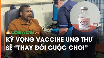 Kỳ vọng vaccine ung thư sẽ 