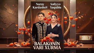 Nuray Kardashov Sefiyye Yaqublu Balakenin Bari Xurma (2017)