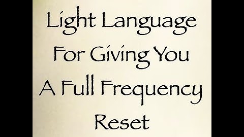 Light Language for Giving You a Full Frequency Reset & Light Language to Support Earth