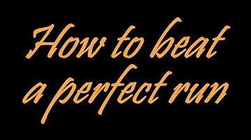 How to beat a perfect run