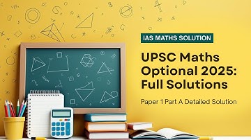 UPSC Maths Optional 2025: Paper 1 Part A — Full Solutions | IAS Maths