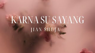 KARNA SU SAYANG - JIAN SHUJA || UN LYRICS (LIRIK LAGU)